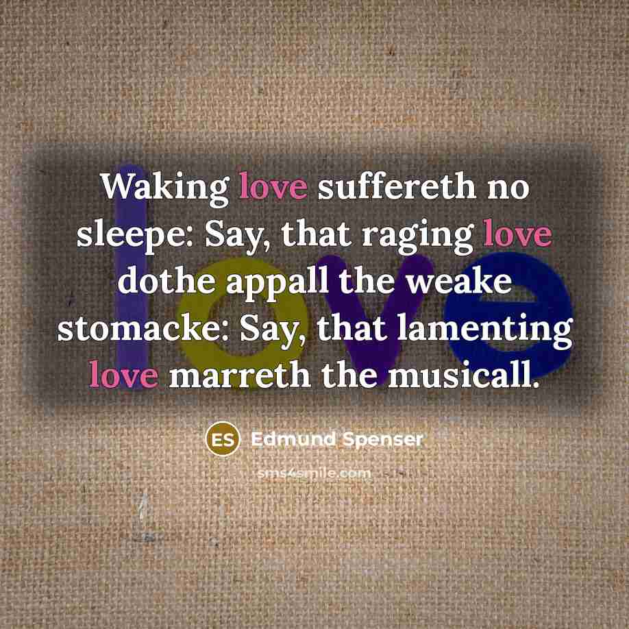 “Waking love suffereth no sleepe: Say, that raging love dothe…” quote by Edmund Spenser