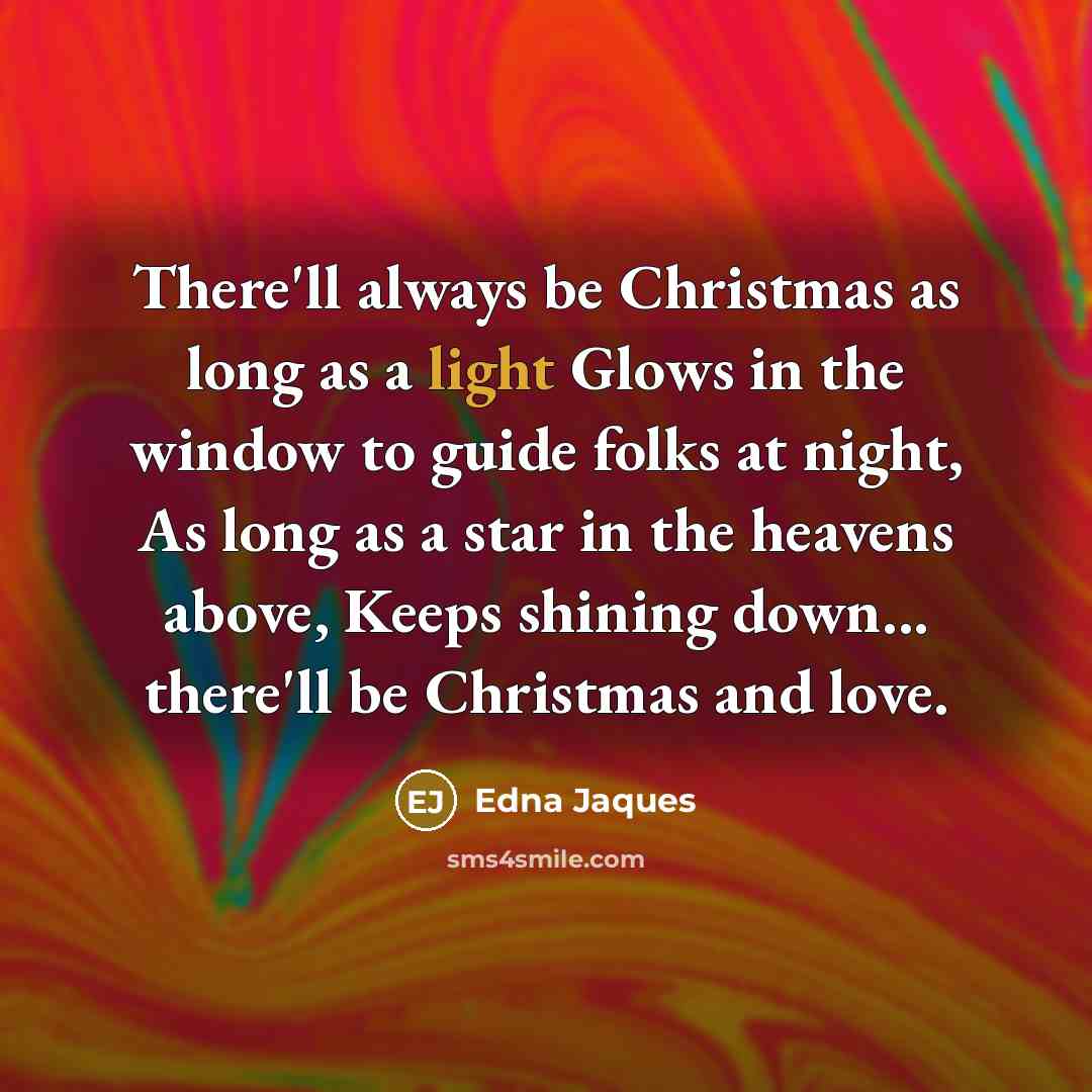 “There'll always be Christmas as long as a light Glows…” quote by Edna Jaques