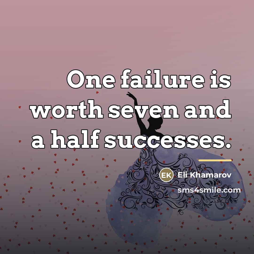 “One failure is worth seven and a half successes.…” quote by Eli Khamarov