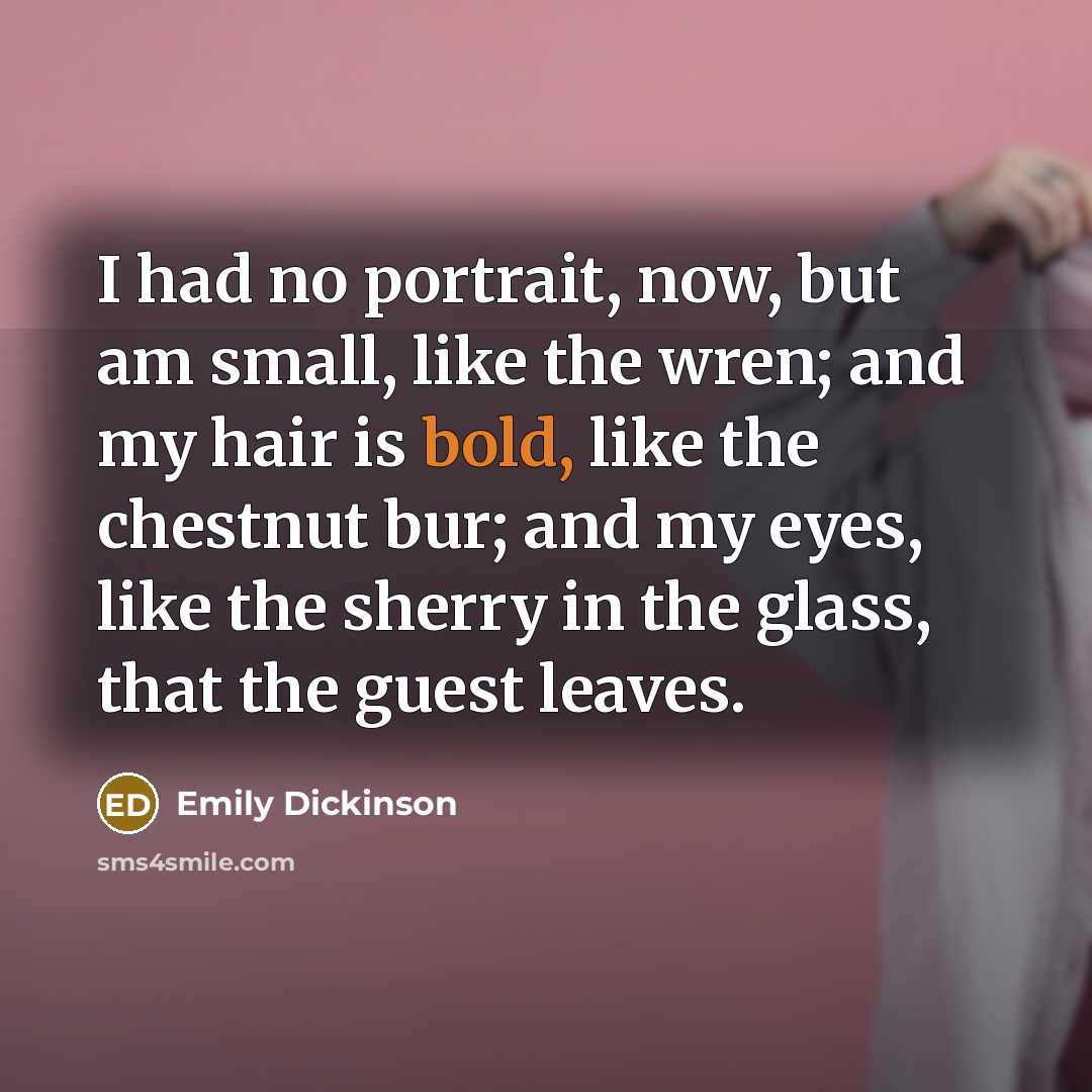 “I had no portrait, now, but am small, like the…” quote by Emily Dickinson