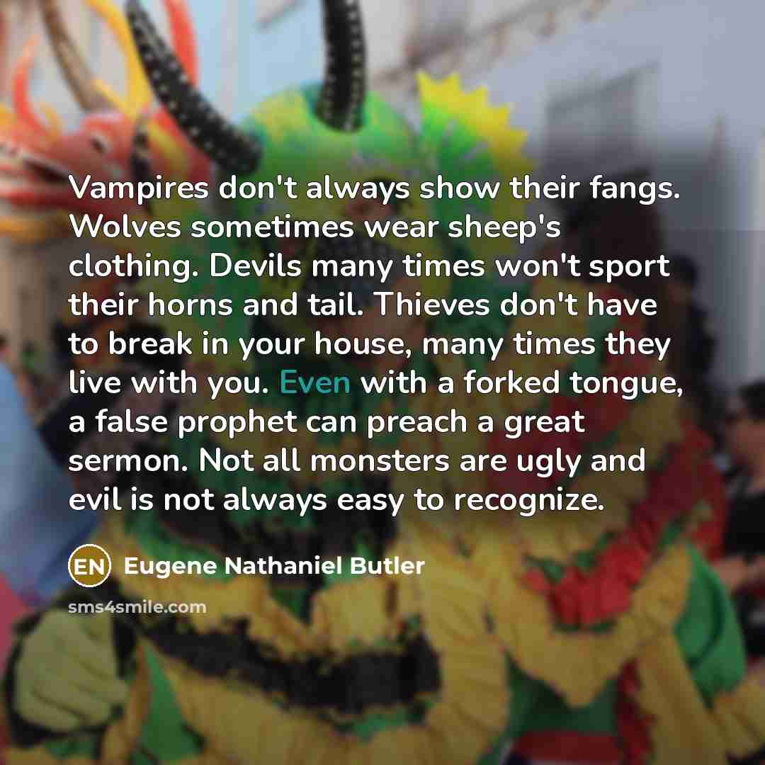 “Vampires don't always show their fangs. Wolves sometimes wear sheep's…” quote by Eugene Nathaniel Butler