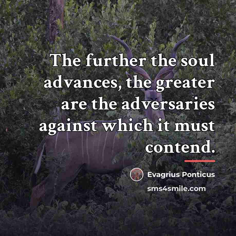 “The further the soul advances, the greater are the adversaries…” quote by Evagrius Ponticus