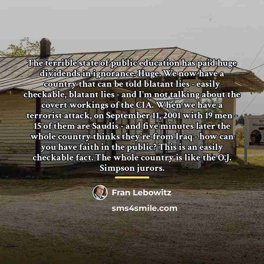 “The terrible state of public education has paid huge dividends…” quote by Fran Lebowitz
