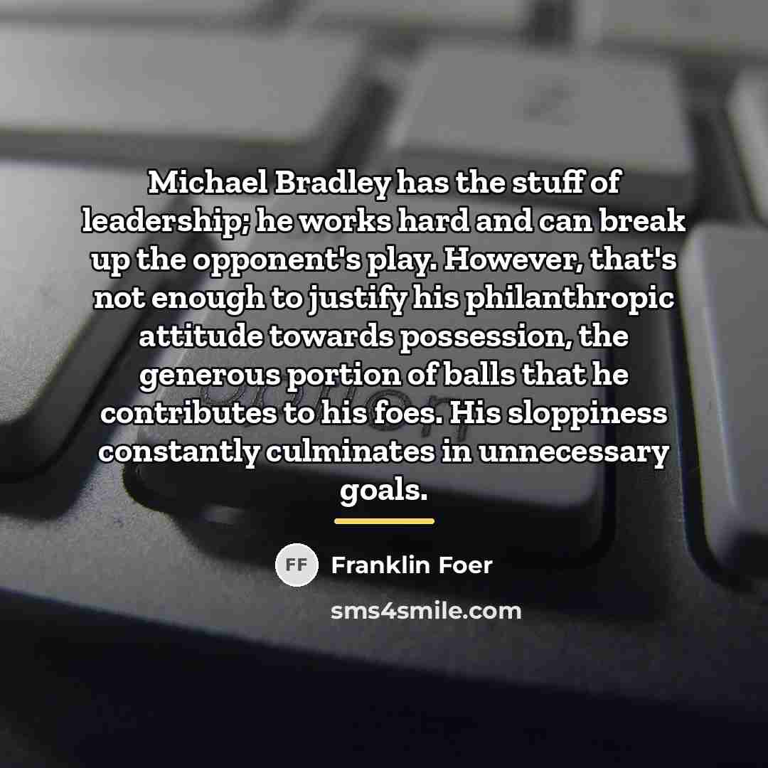 “Michael Bradley has the stuff of leadership; he works hard…” quote by Franklin Foer
