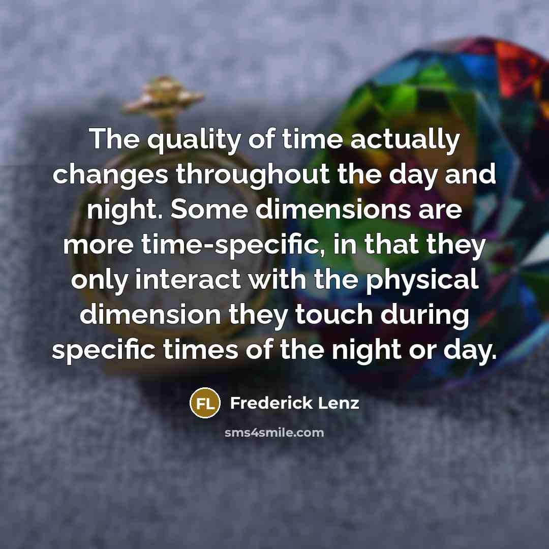 “The quality of time actually changes throughout the day and…” quote by Frederick Lenz