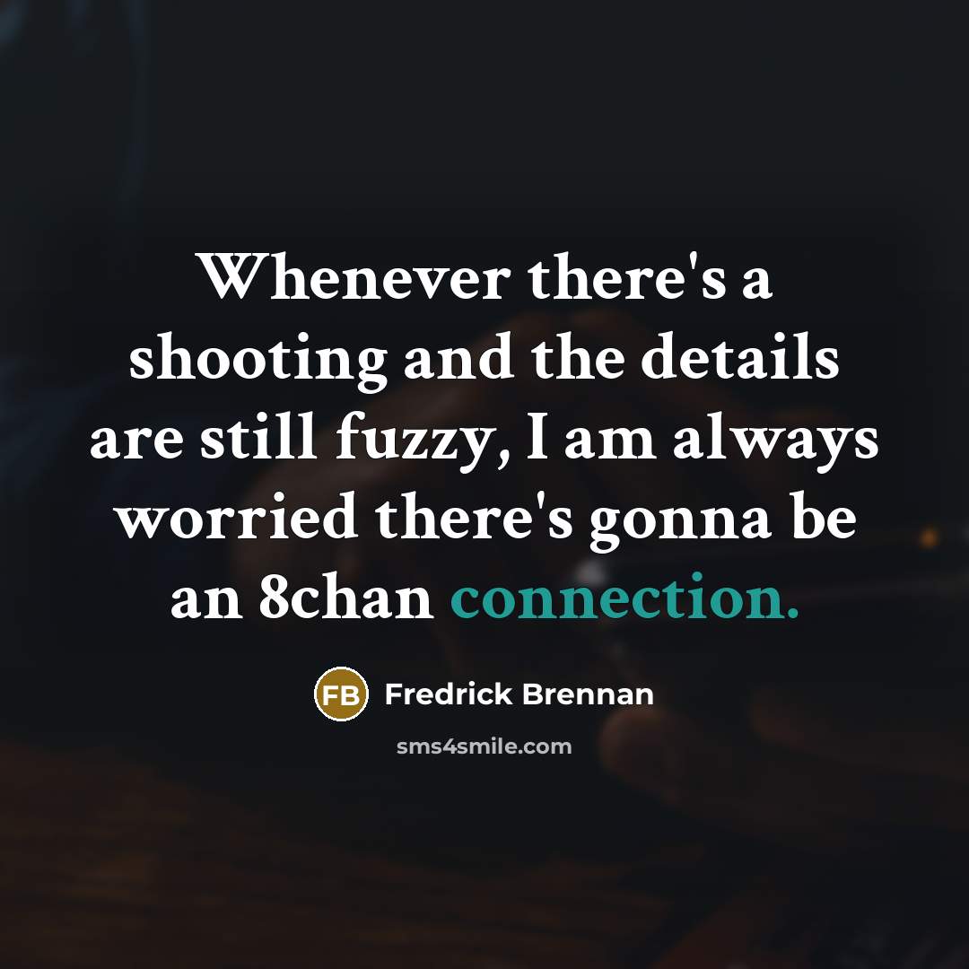“Whenever there's a shooting and the details are still fuzzy,…” quote by Fredrick Brennan