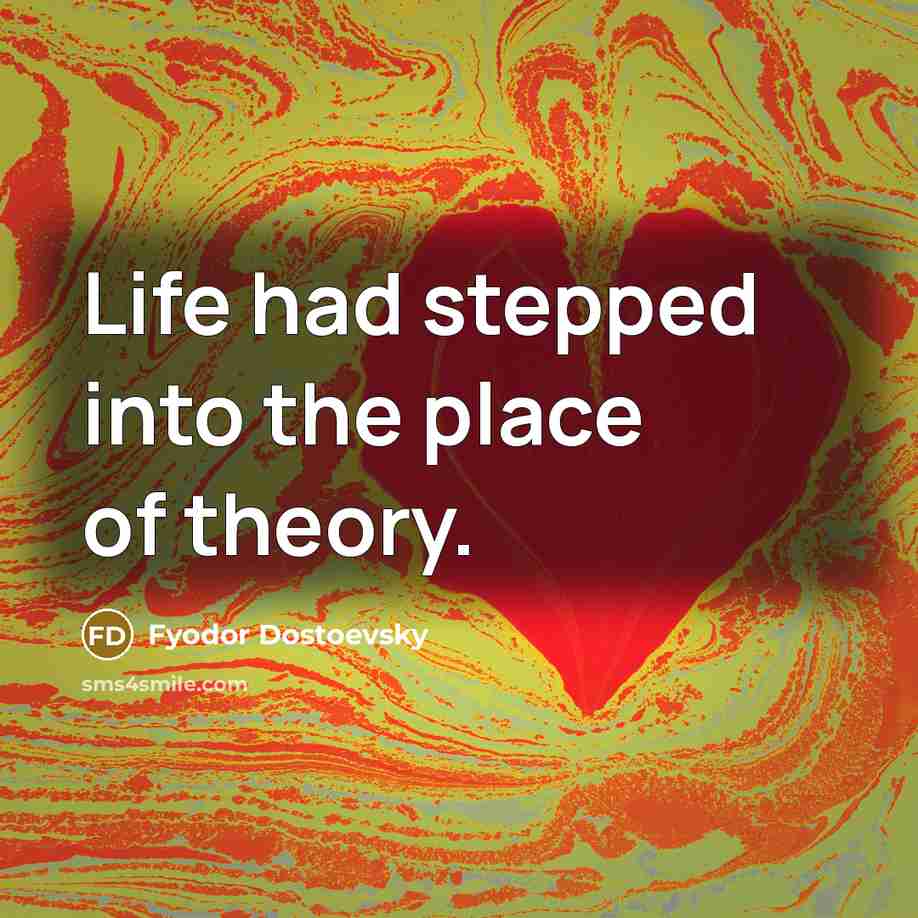 “Life had stepped into the place of theory.…” quote by Fyodor Dostoevsky