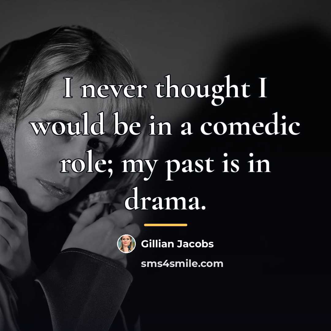 “I never thought I would be in a comedic role;…” quote by Gillian Jacobs