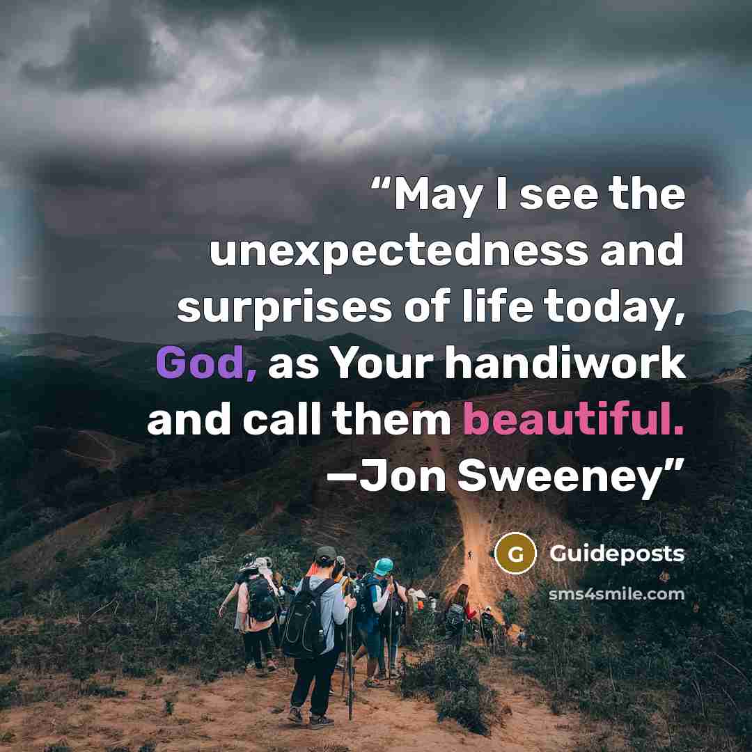 “May I see the unexpectedness and surprises of life today, God, as Your handiwork and call them beautiful. —Jon Sweeney” quote by Guideposts