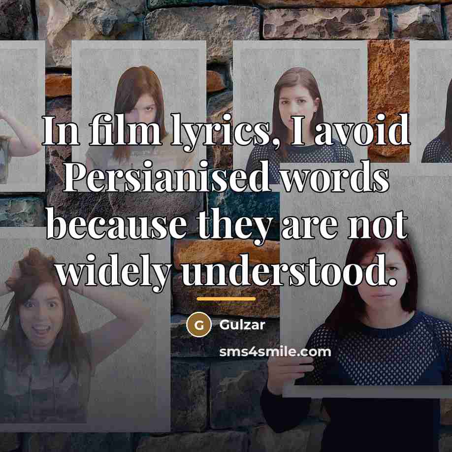 “In film lyrics, I avoid Persianised words because they are…” quote by Gulzar