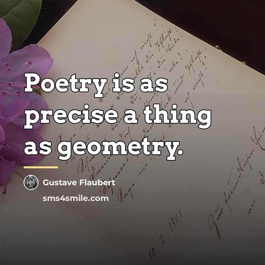 “Poetry is as precise a thing as geometry.…” quote by Gustave Flaubert