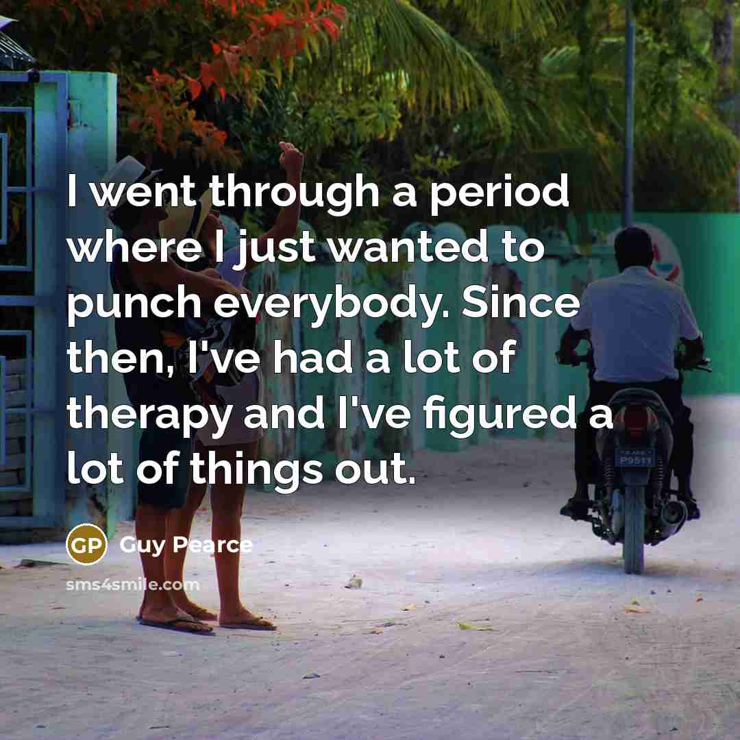 “I went through a period where I just wanted to…” quote by Guy Pearce