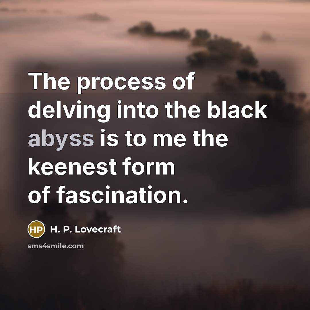 “The process of delving into the black abyss is to…” quote by H. P. Lovecraft