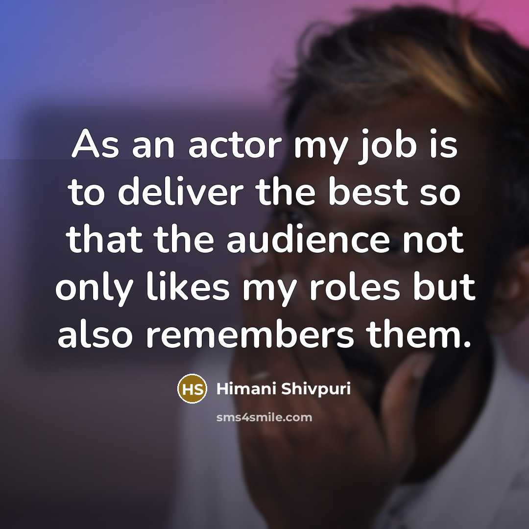 “As an actor my job is to deliver the best…” quote by Himani Shivpuri