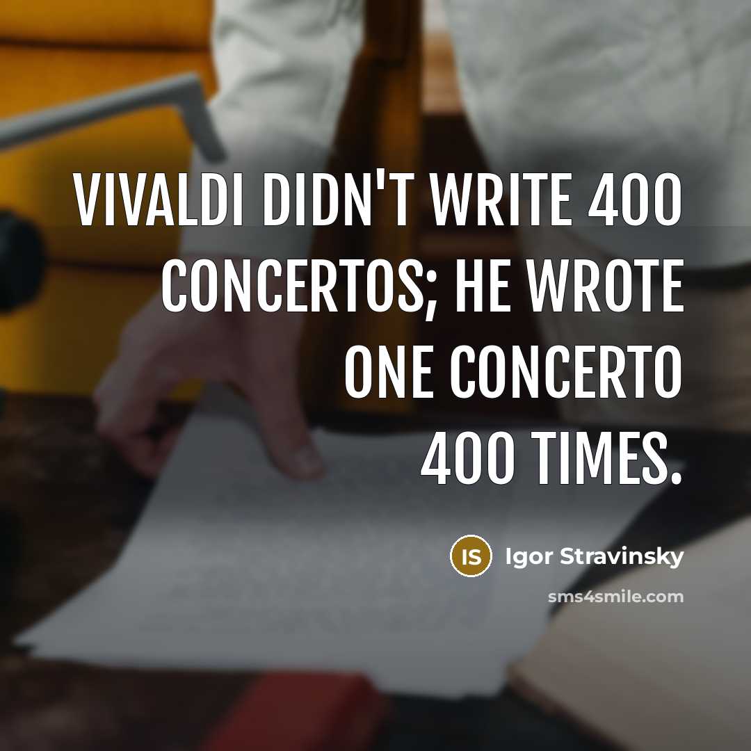 “Vivaldi didn't write 400 concertos; he wrote one concerto 400…” quote by Igor Stravinsky