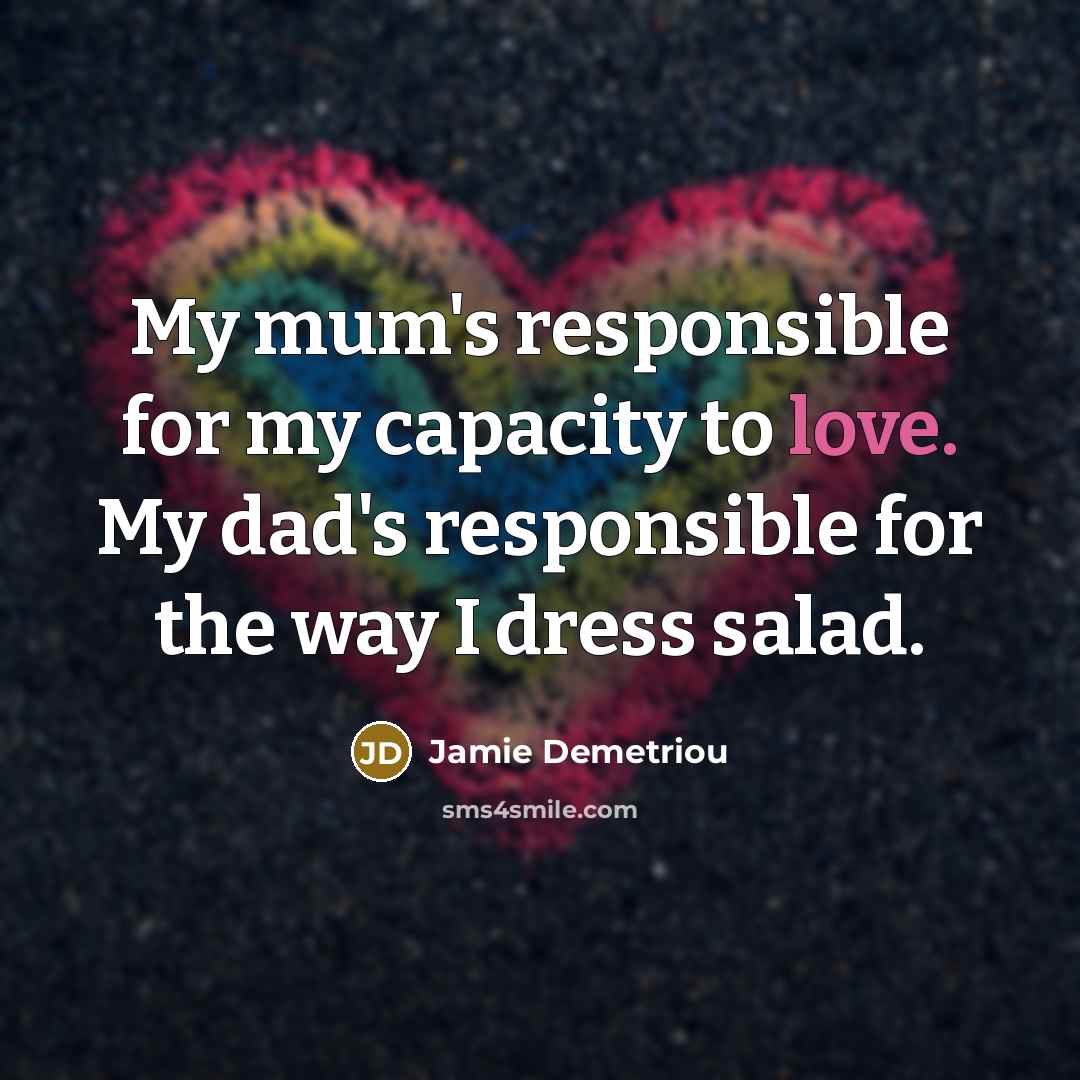 “My mum's responsible for my capacity to love. My dad's…” quote by Jamie Demetriou