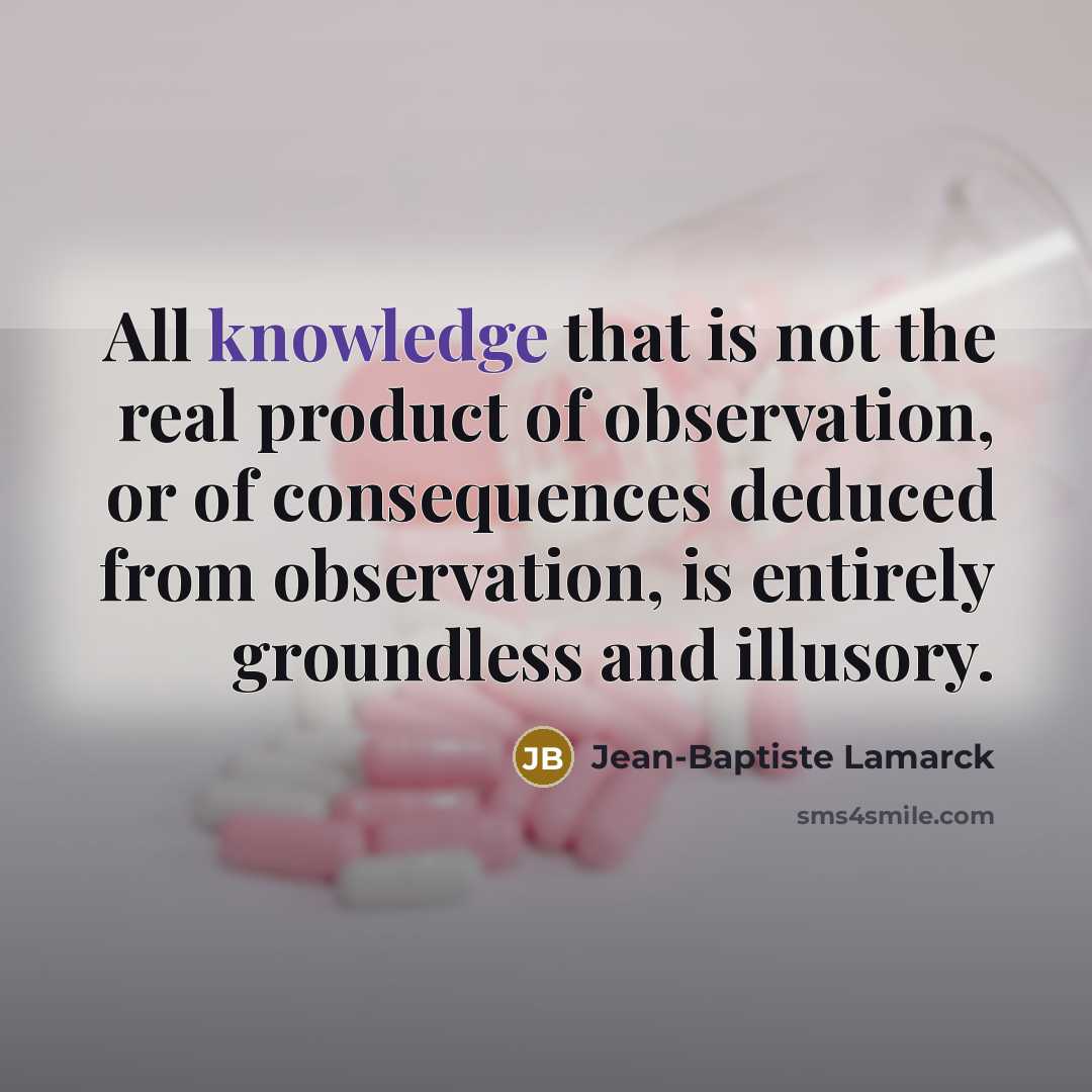 “All knowledge that is not the real product of observation,…” quote by Jean-Baptiste Lamarck