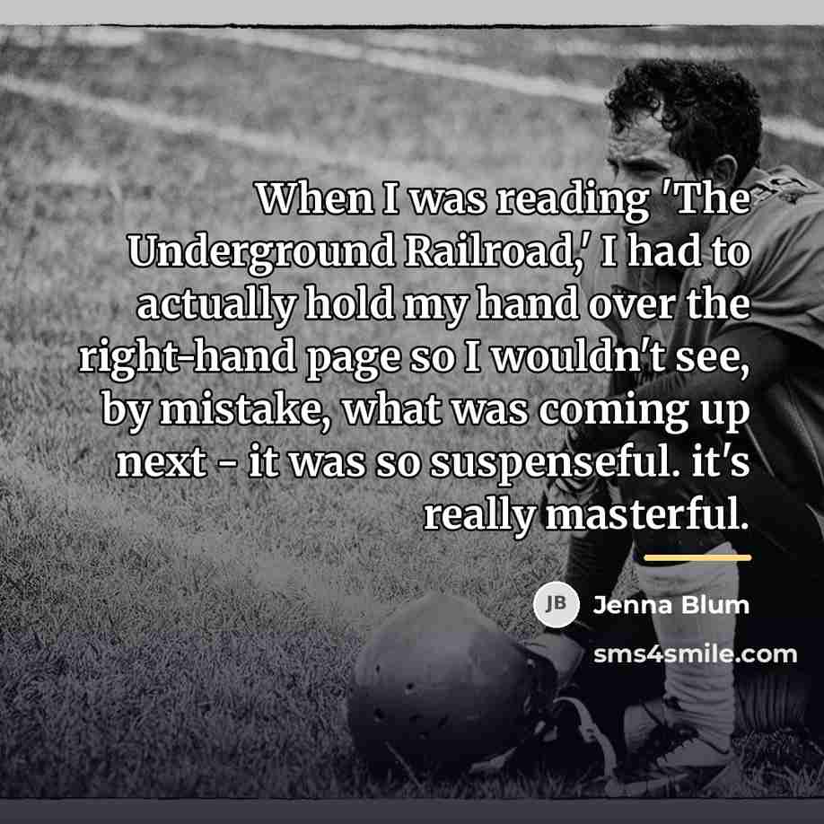 “When I was reading 'The Underground Railroad,' I had to…” quote by Jenna Blum