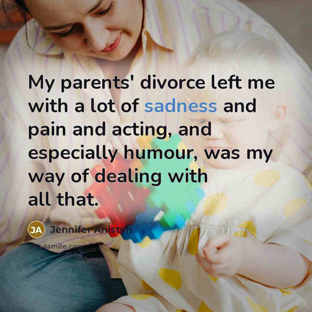 “My parents' divorce left me with a lot of sadness…” quote by Jennifer Aniston