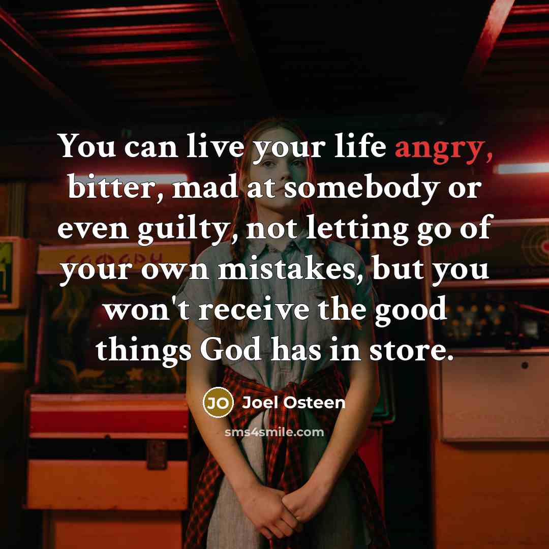 “You can live your life angry, bitter, mad at somebody…” quote by Joel Osteen