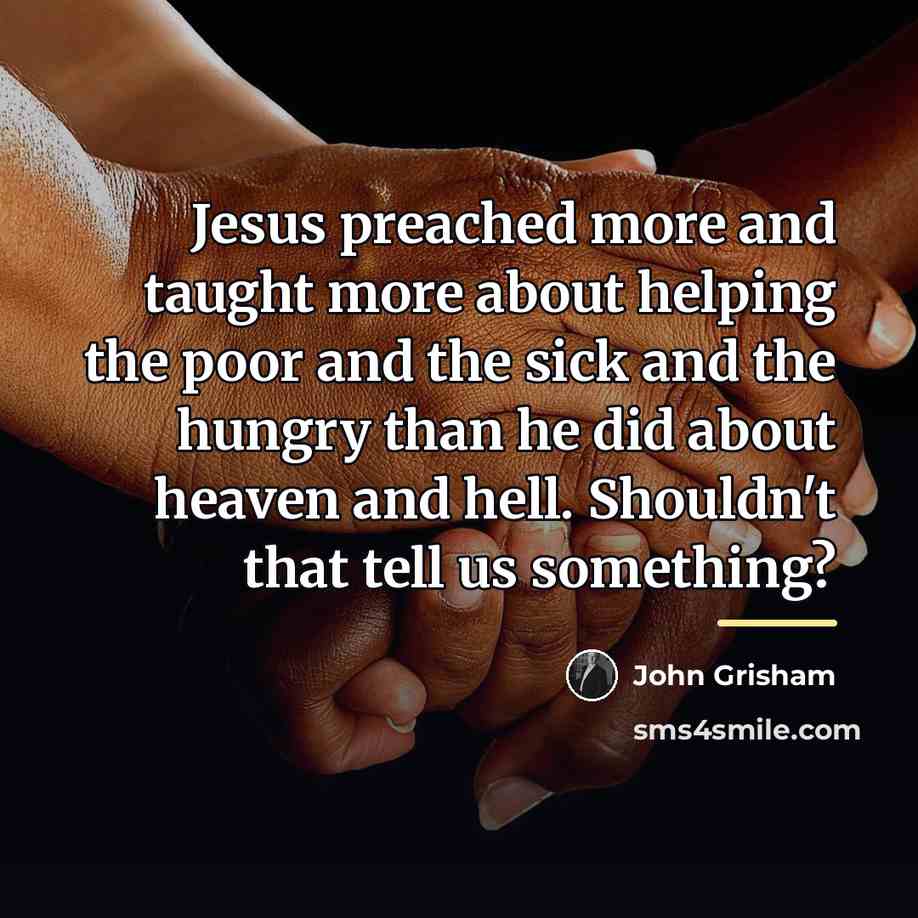 “Jesus preached more and taught more about helping the poor…” quote by John Grisham