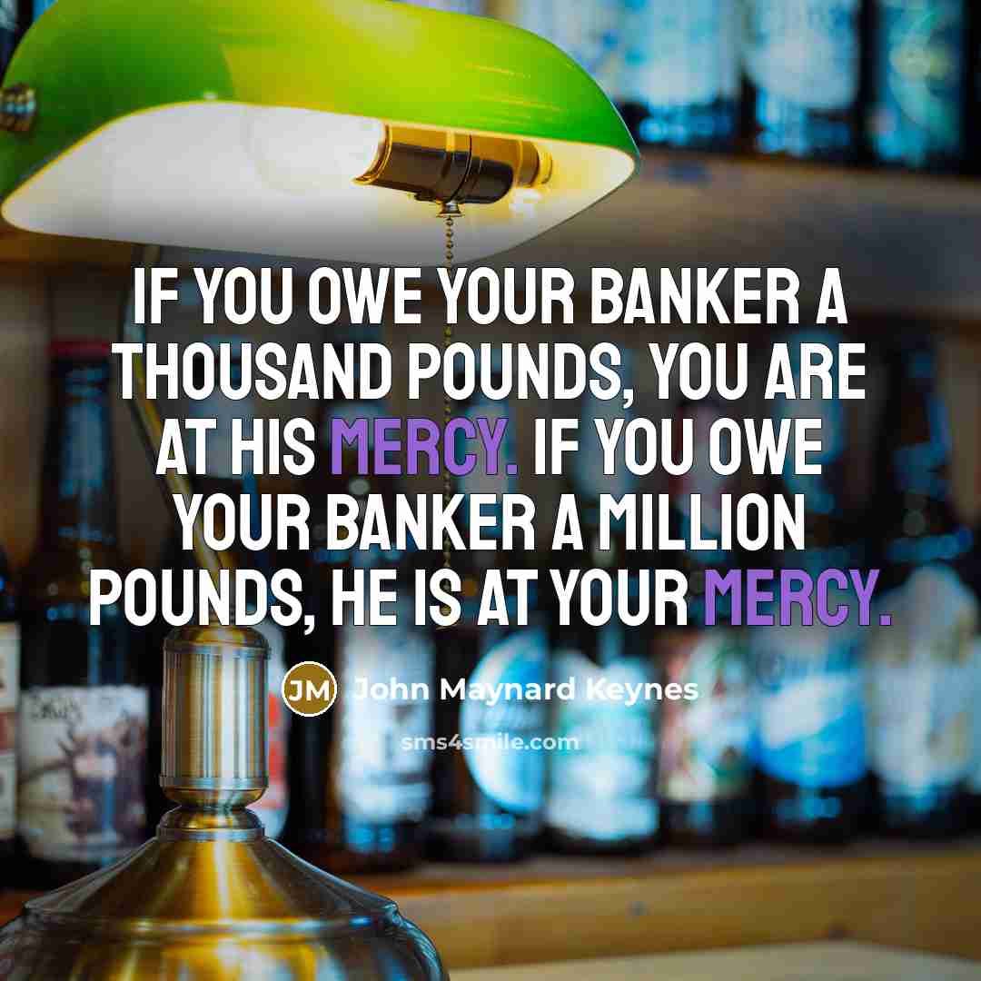 “If you owe your banker a thousand pounds, you are…” quote by John Maynard Keynes