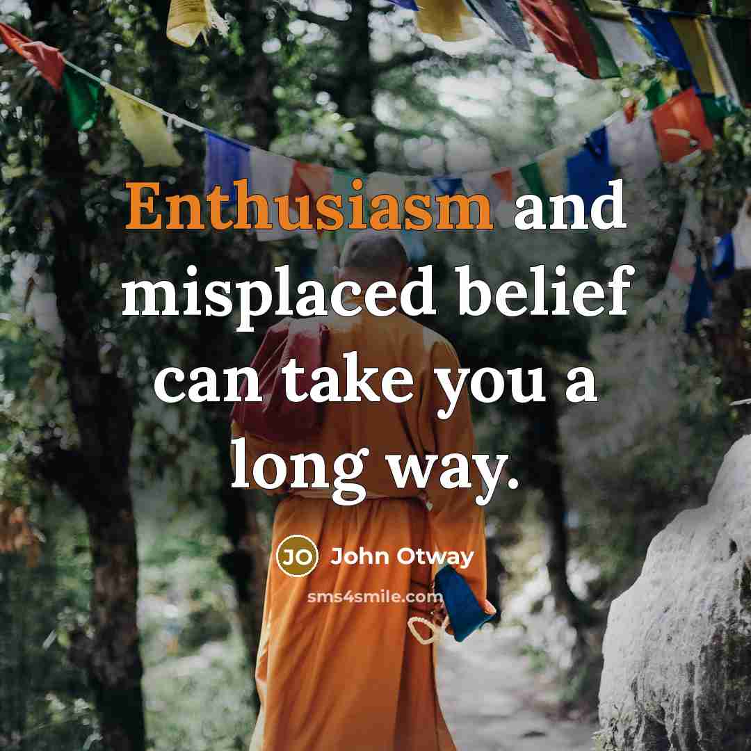 “Enthusiasm and misplaced belief can take you a long way.…” quote by John Otway