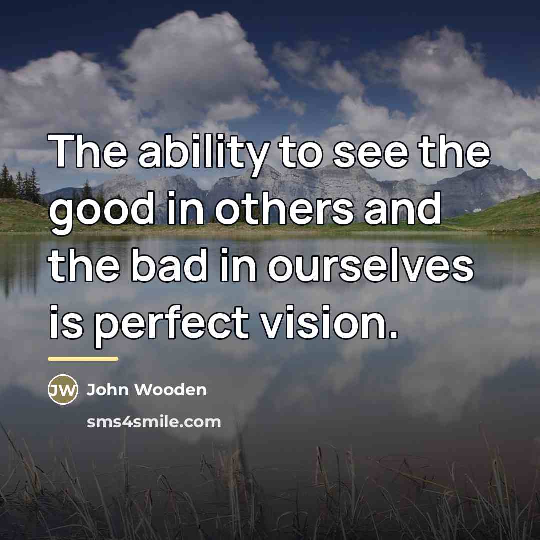 “The ability to see the good in others and the…” quote by John Wooden