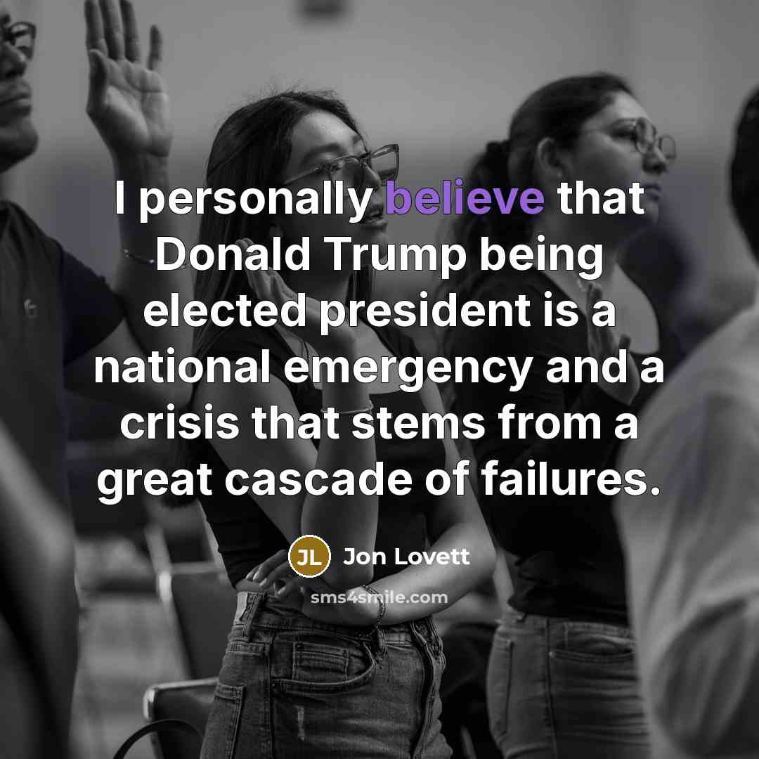 “I personally believe that Donald Trump being elected president is…” quote by Jon Lovett