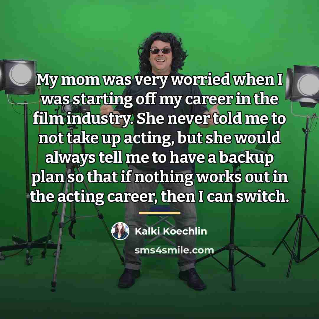 “My mom was very worried when I was starting off…” quote by Kalki Koechlin