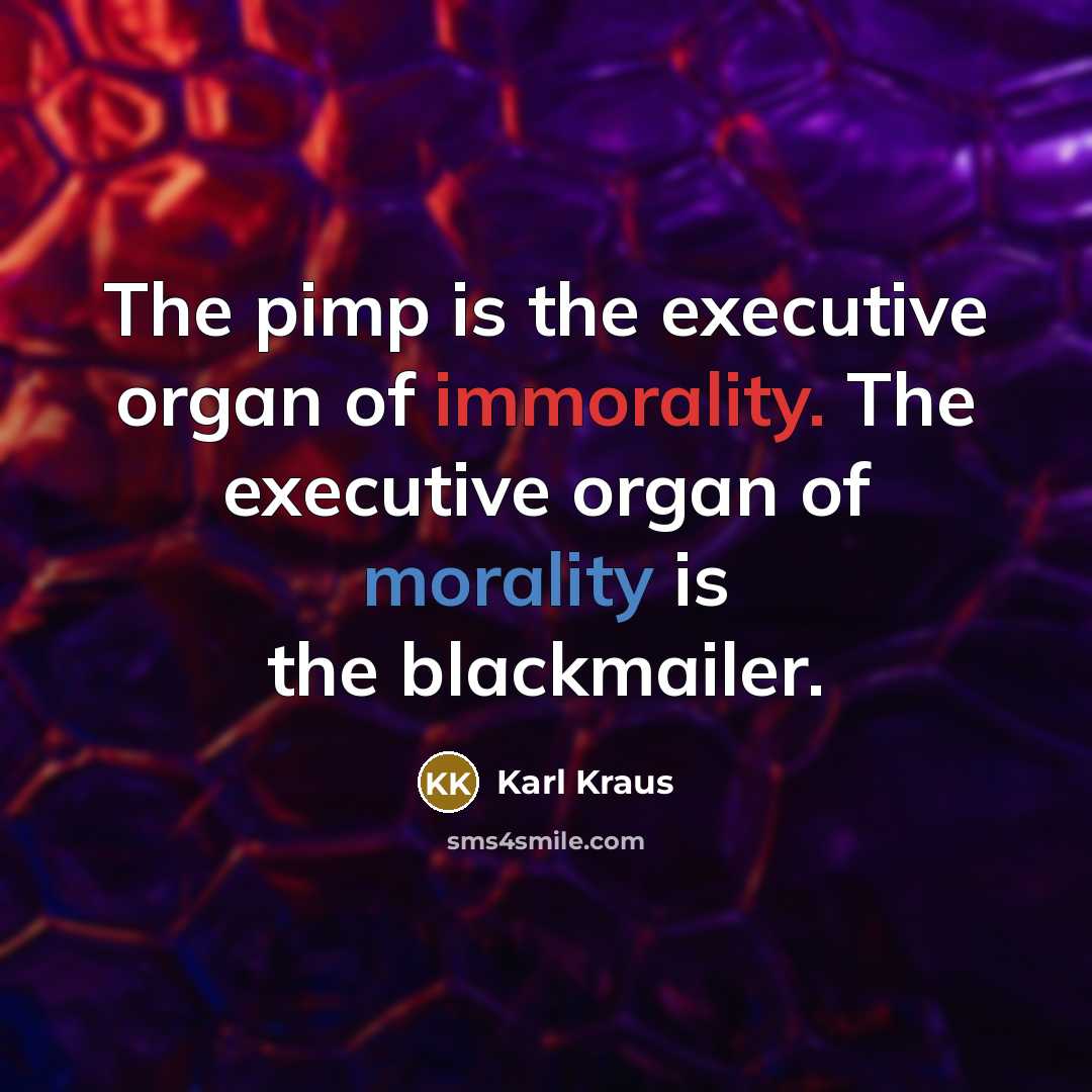 “The pimp is the executive organ of immorality. The executive…” quote by Karl Kraus