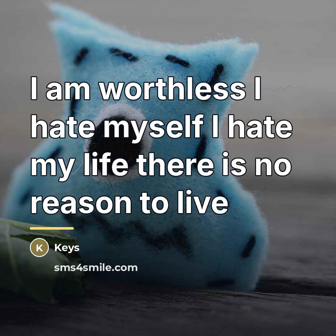 “I am worthless I hate myself I hate my life…” quote by Keys