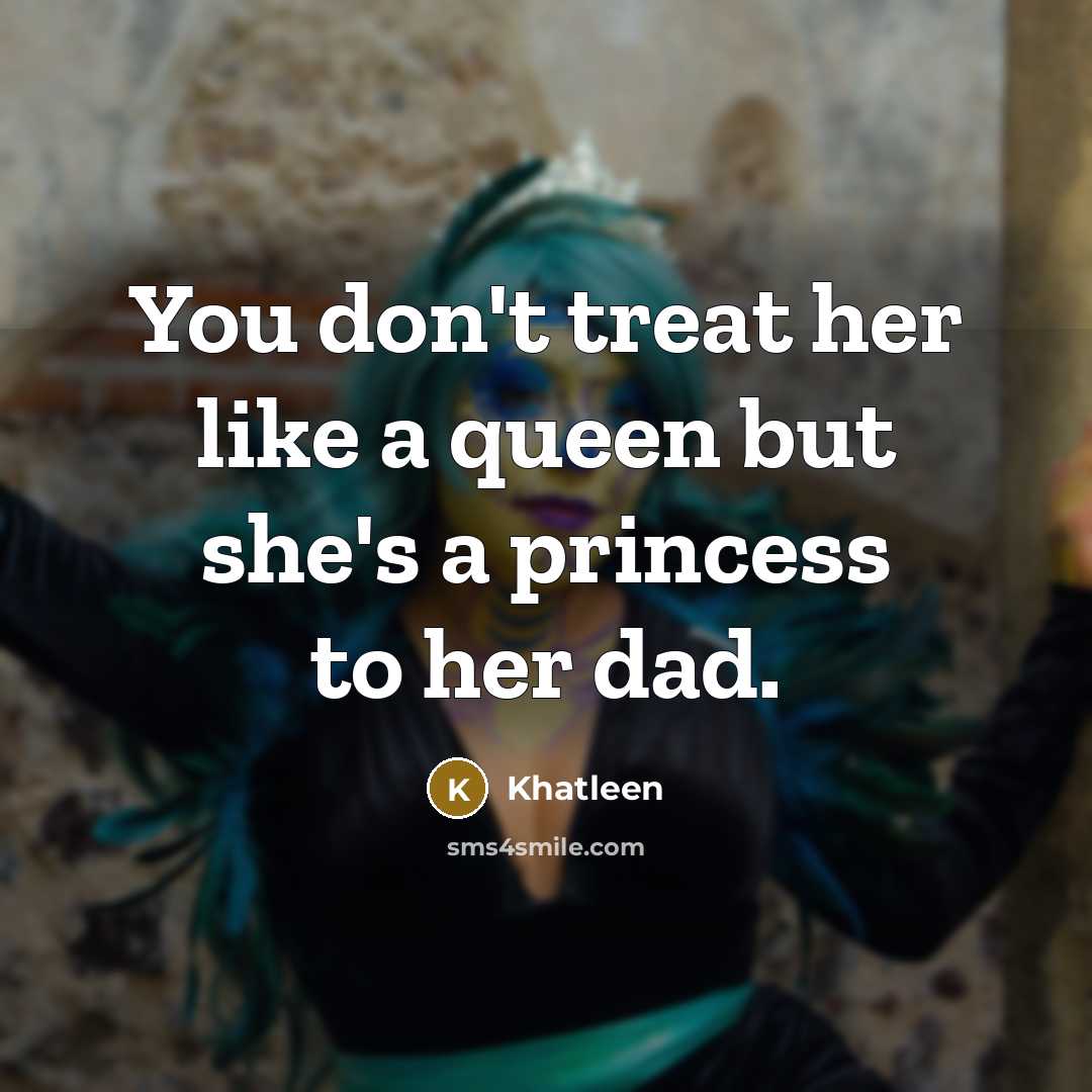 “You don't treat her like a queen but she's a…” quote by Khatleen