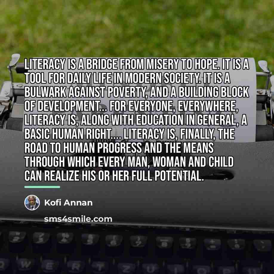 “Literacy is a bridge from misery to hope. It is…” quote by Kofi Annan