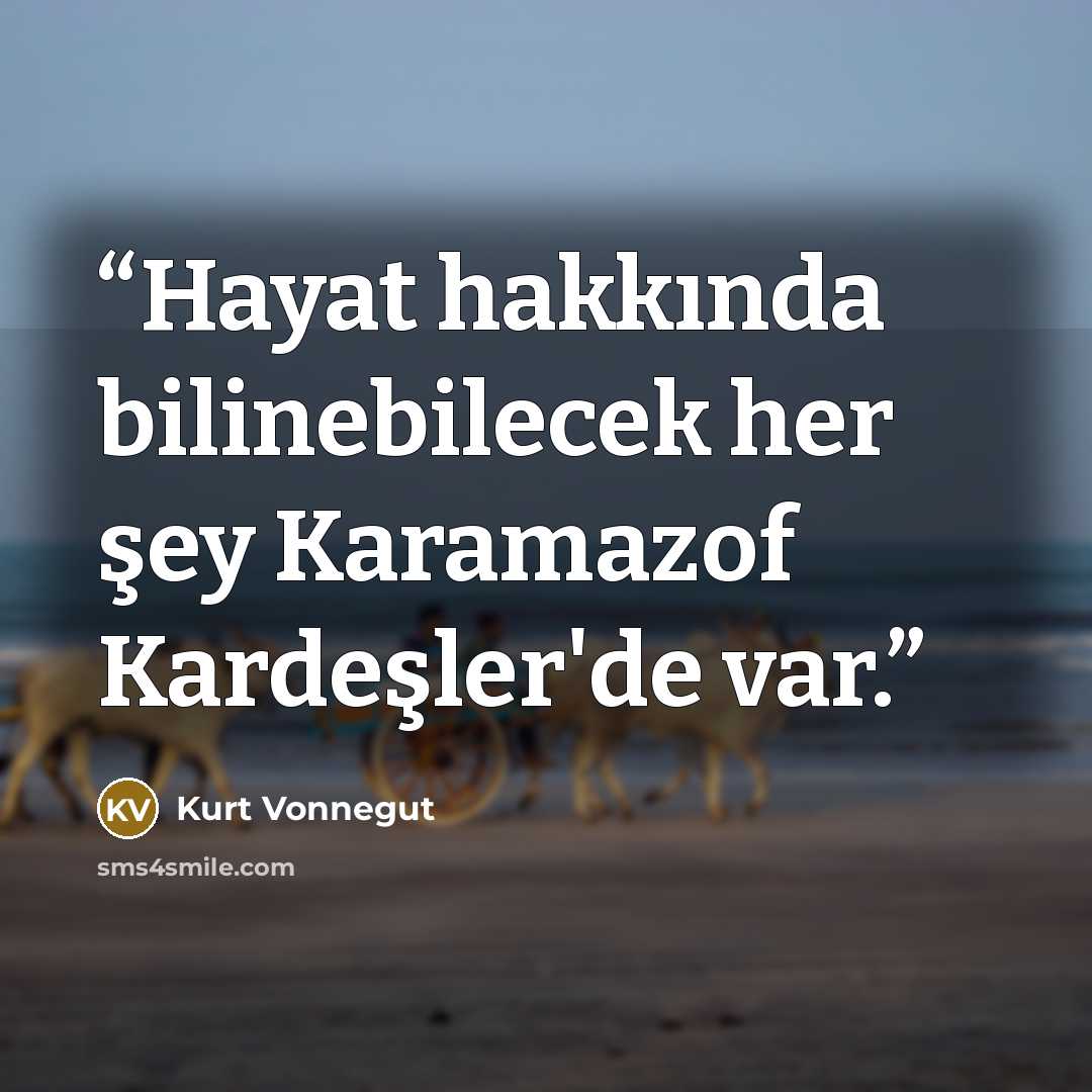 “Hayat hakkında bilinebilecek her şey Karamazof Kardeşler'de var.” quote by Kurt Vonnegut