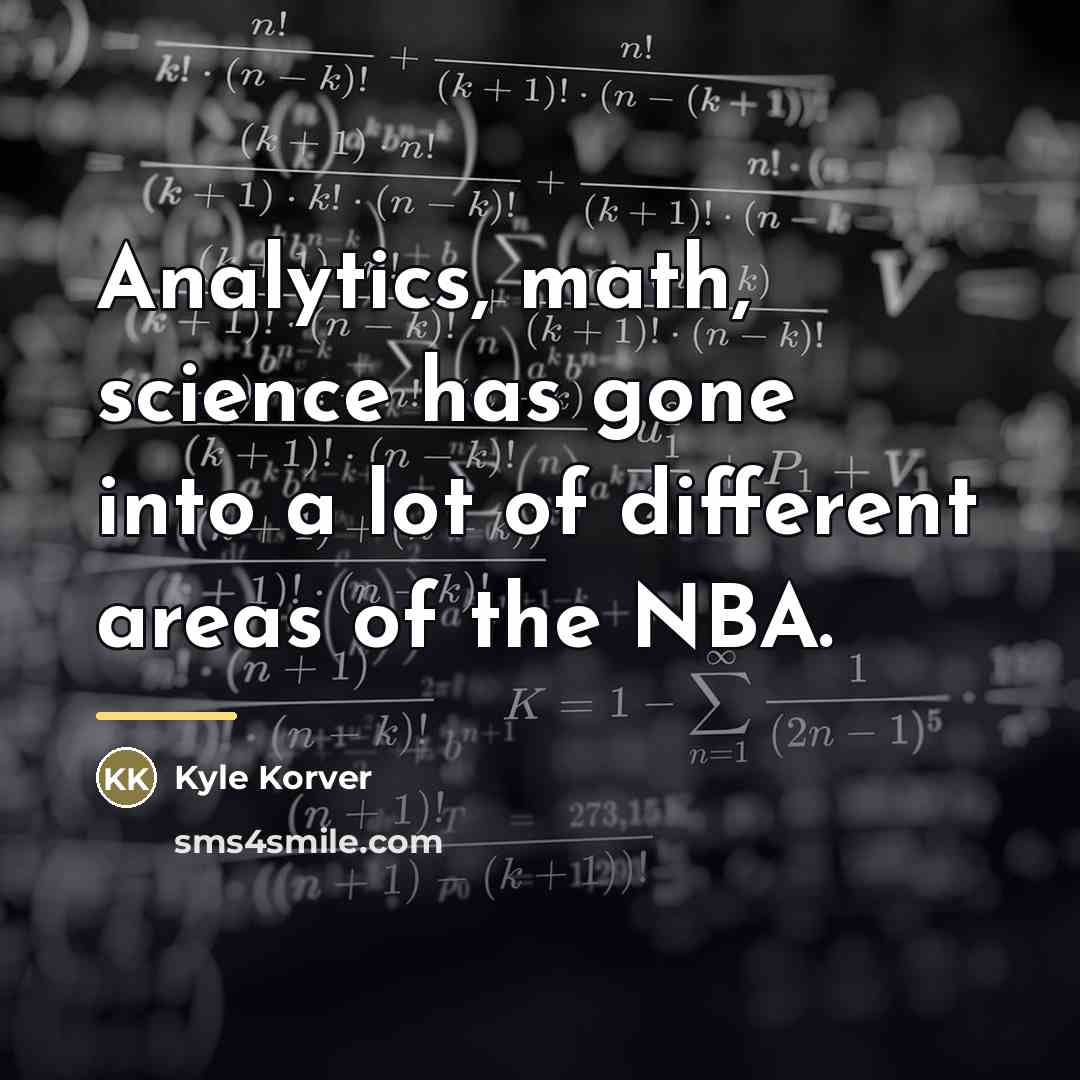 “Analytics, math, science has gone into a lot of different…” quote by Kyle Korver