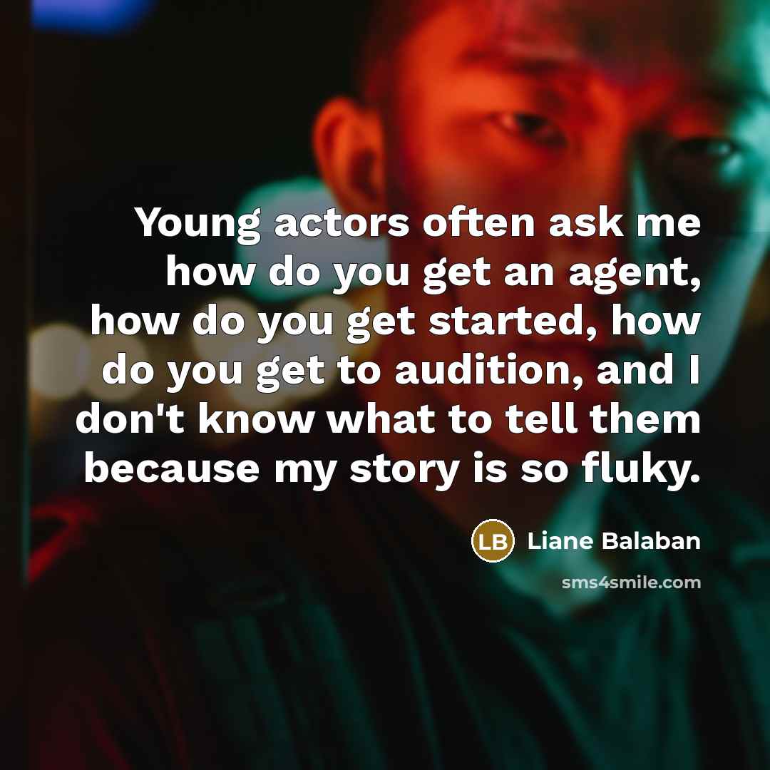 “Young actors often ask me how do you get an…” quote by Liane Balaban