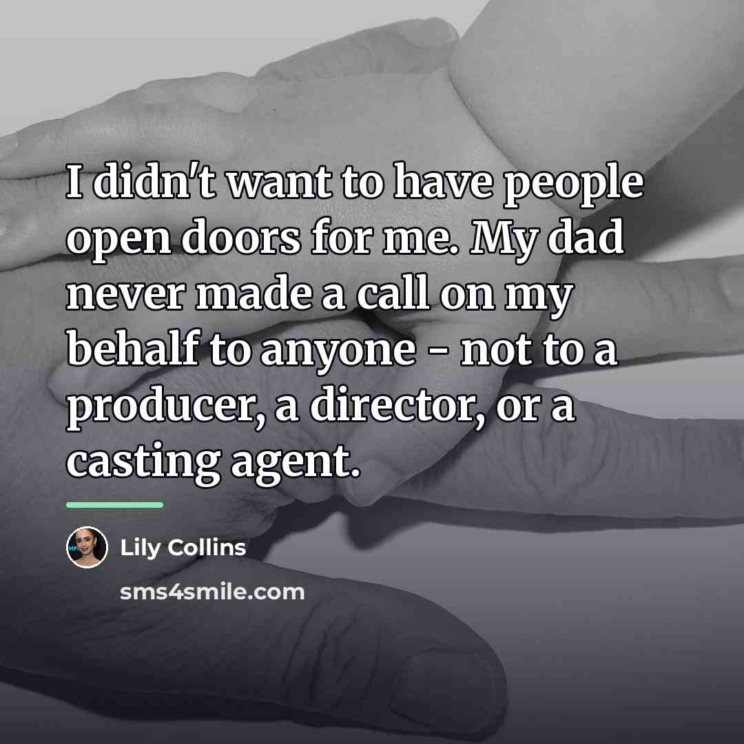 “I didn't want to have people open doors for me.…” quote by Lily Collins