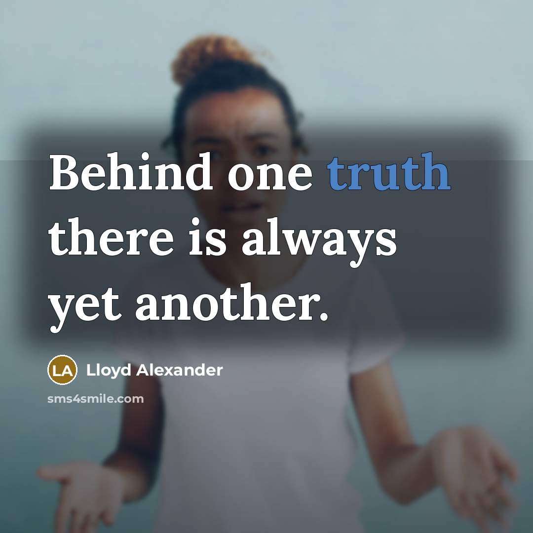 “Behind one truth there is always yet another.…” quote by Lloyd Alexander