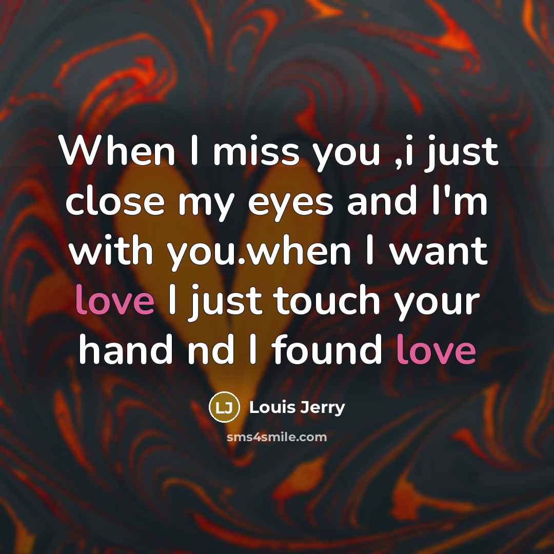 “When I miss you ,i just close my eyes and…” quote by Louis Jerry