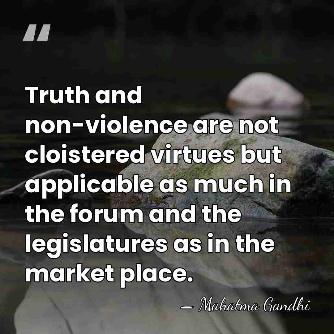Truth and non-violence are not cloistered virtues but applicable as much in&hellip; - Mahatma Gandhi