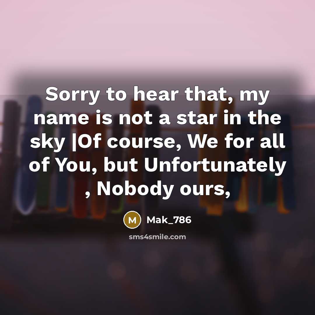 “Sorry to hear that, my name is not a star…” quote by Mak_786