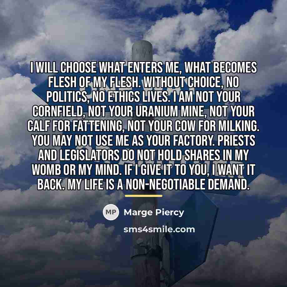 “I will choose what enters me, what becomes flesh of…” quote by Marge Piercy