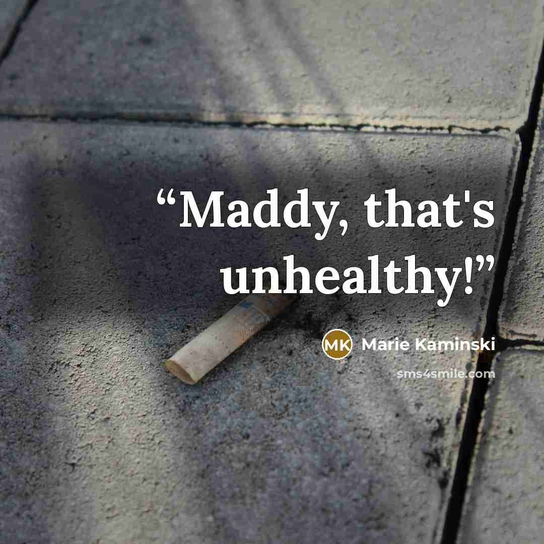 “Maddy, that's unhealthy!” quote by Marie Kaminski