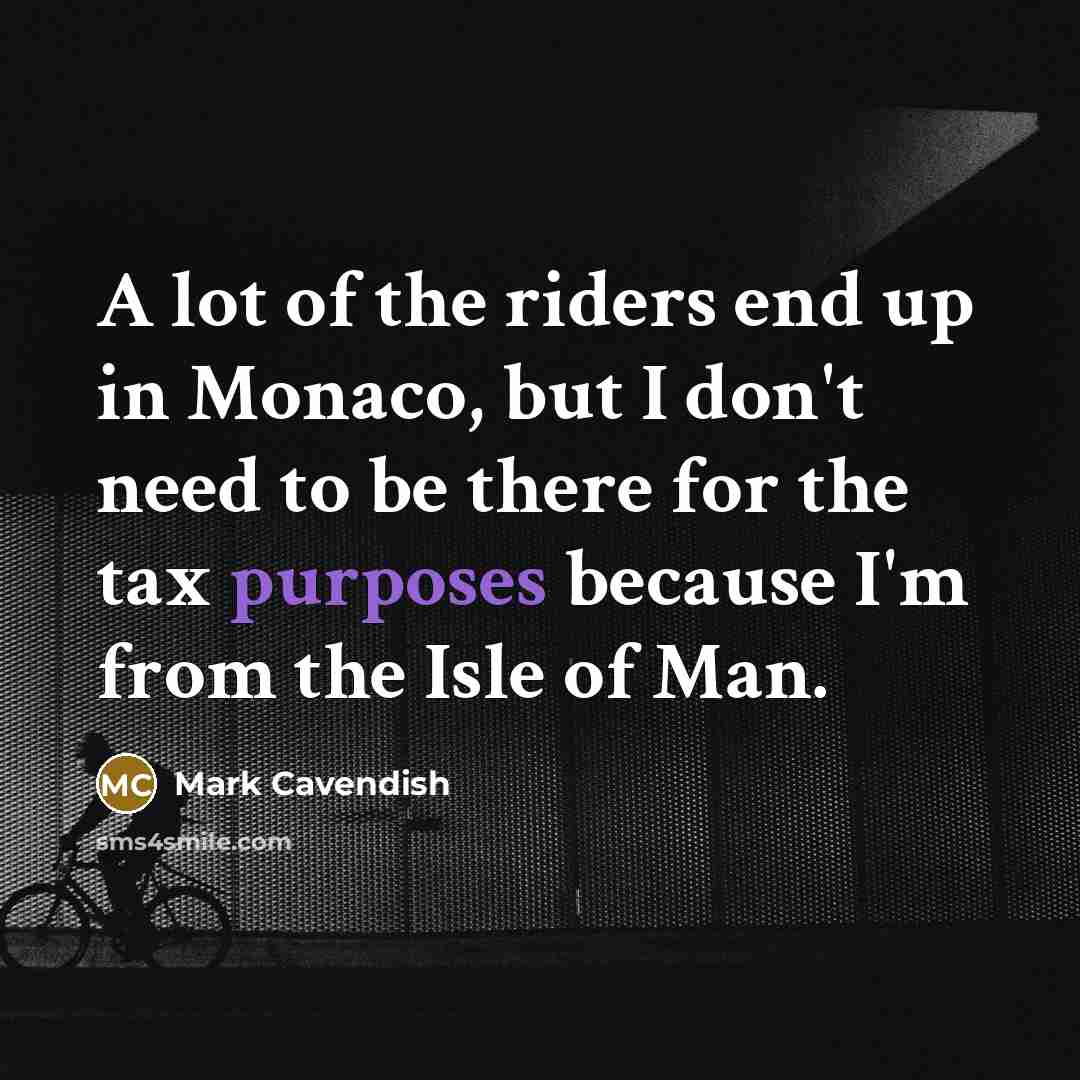 “A lot of the riders end up in Monaco, but…” quote by Mark Cavendish