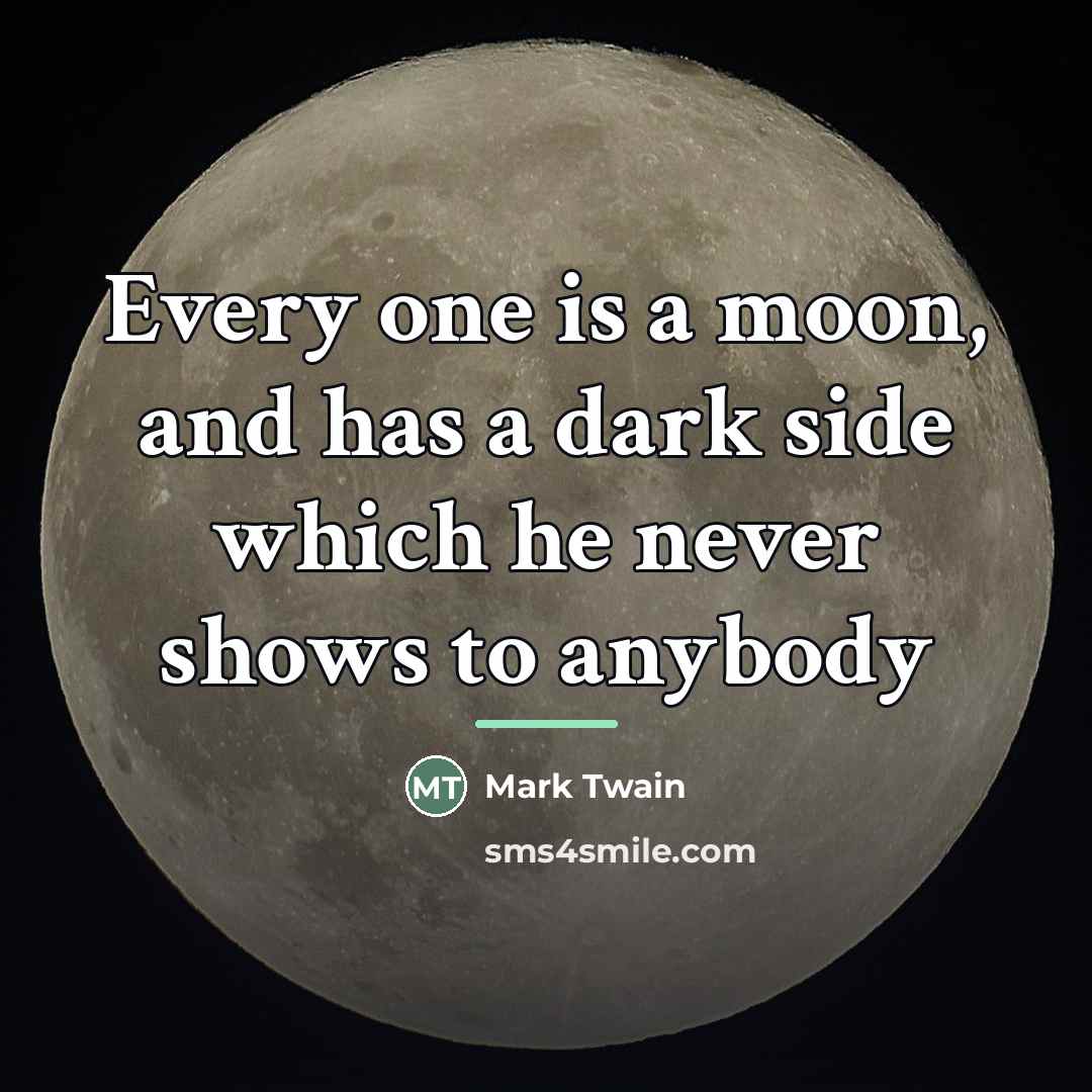 “Every one is a moon, and has a dark side…” quote by Mark Twain