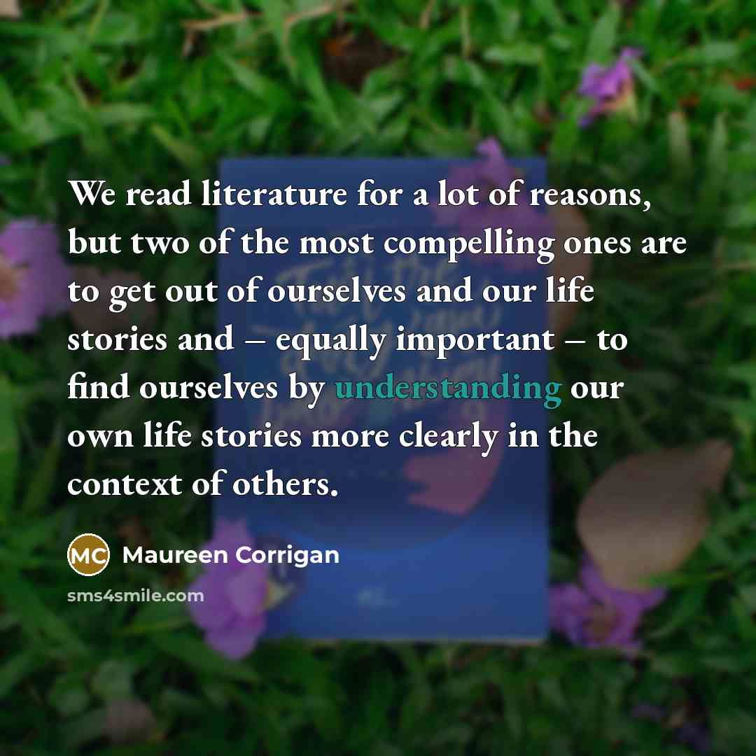 “We read literature for a lot of reasons, but two…” quote by Maureen Corrigan