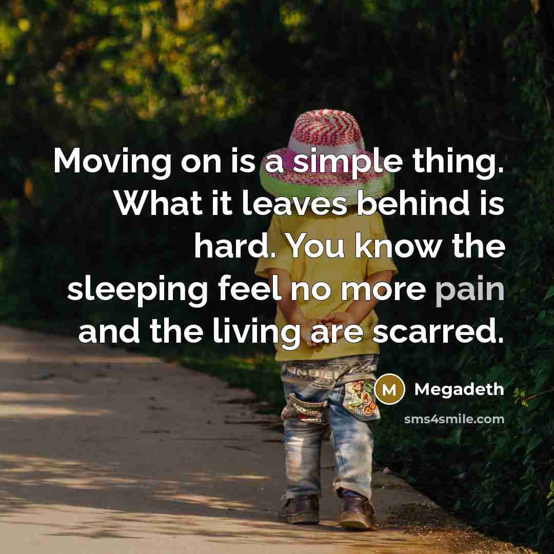 “Moving on is a simple thing. What it leaves behind…” quote by Megadeth