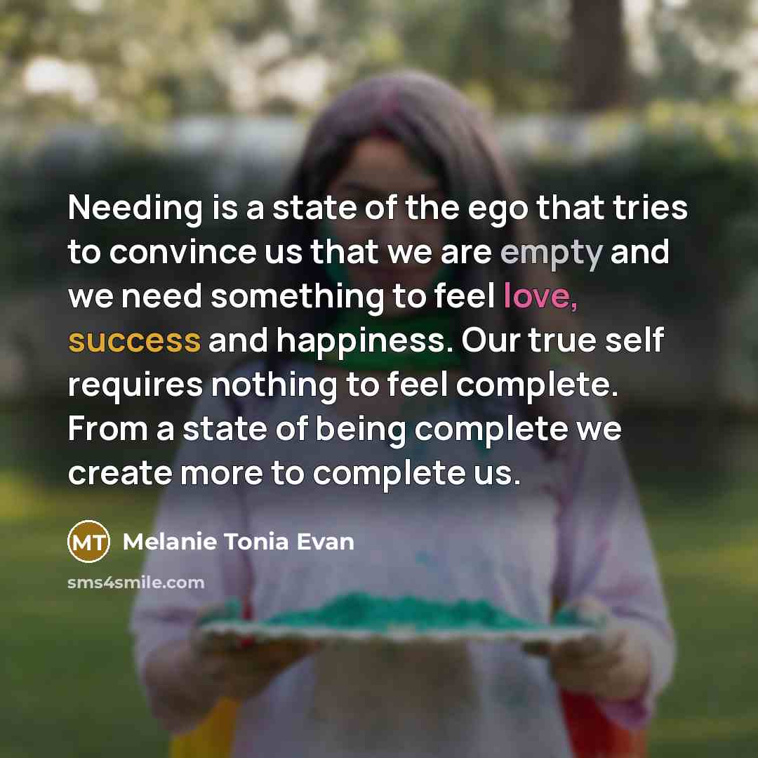 “Needing is a state of the ego that tries to…” quote by Melanie Tonia Evan