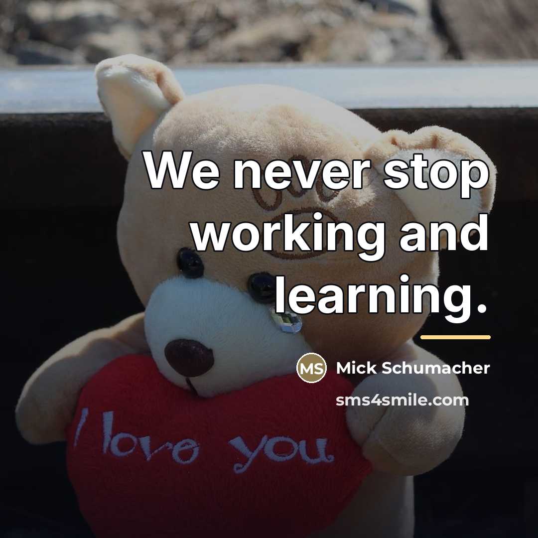 “We never stop working and learning.…” quote by Mick Schumacher